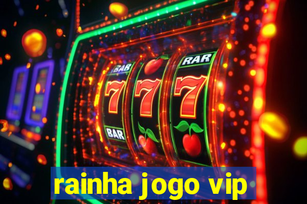 rainha jogo vip